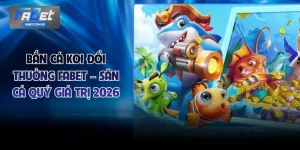 Bắn Cá Koi Đổi Thưởng FABET – Săn Cá Quý Giá Trị 2026