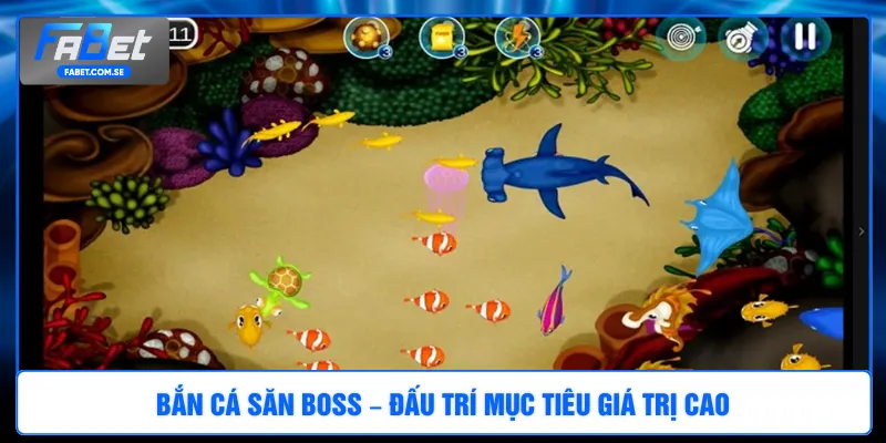 Bắn cá săn boss – Đấu trí mục tiêu giá trị cao