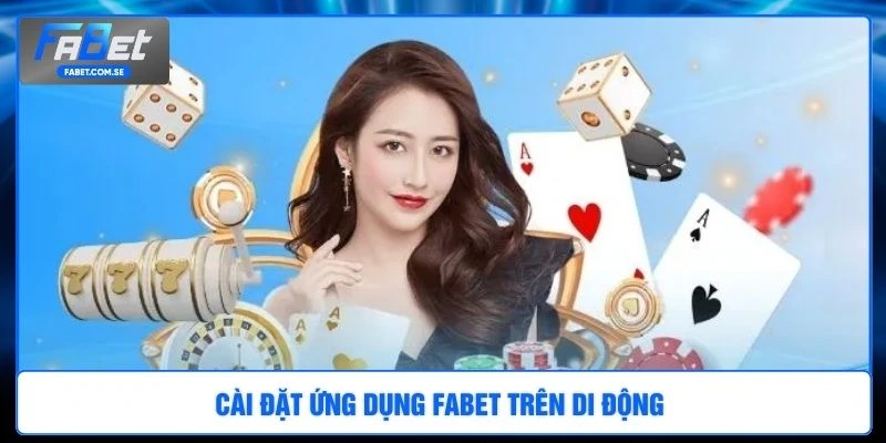 Cài đặt ứng dụng FABET trên di động