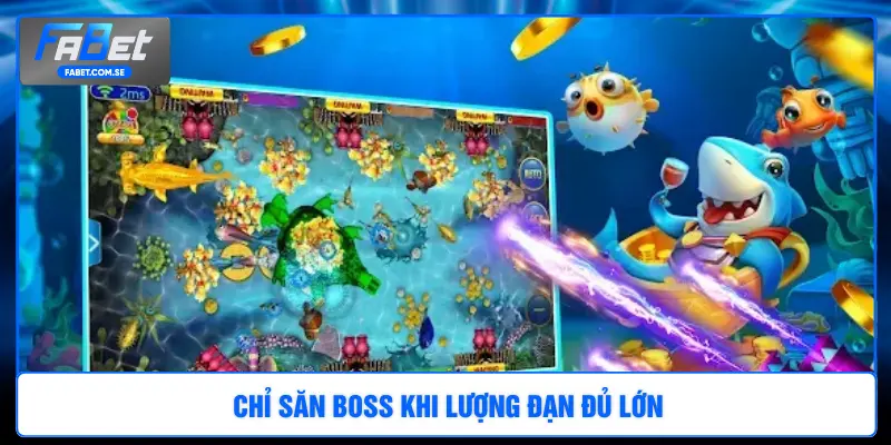 Chỉ săn boss khi lượng đạn đủ lớn
