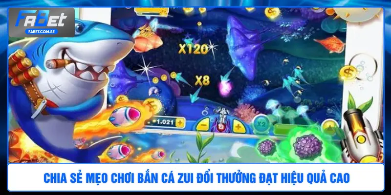 Chia sẻ mẹo chơi bắn cá Zui đổi thưởng đạt hiệu quả cao