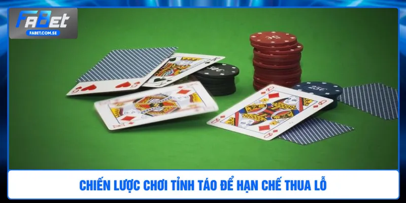 Chiến lược chơi tỉnh táo để hạn chế thua lỗ