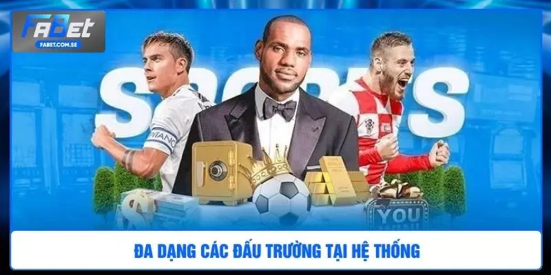Đa dạng các đấu trường tại hệ thống