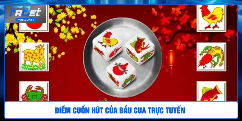 Điểm cuốn hút của bầu cua trực tuyến