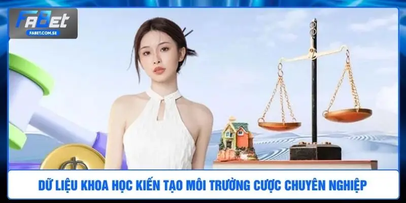 Dữ liệu khoa học kiến tạo môi trường cược chuyên nghiệp