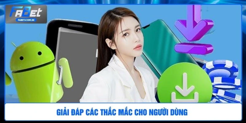 Giải đáp các thắc mắc cho người dùng 