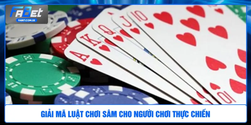 Giải mã luật chơi Sâm cho người chơi thực chiến