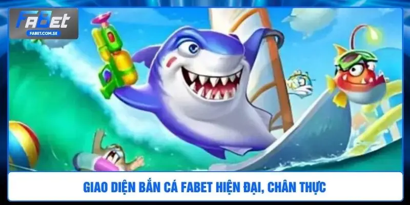 Giao diện bắn cá FABET hiện đại, chân thực 