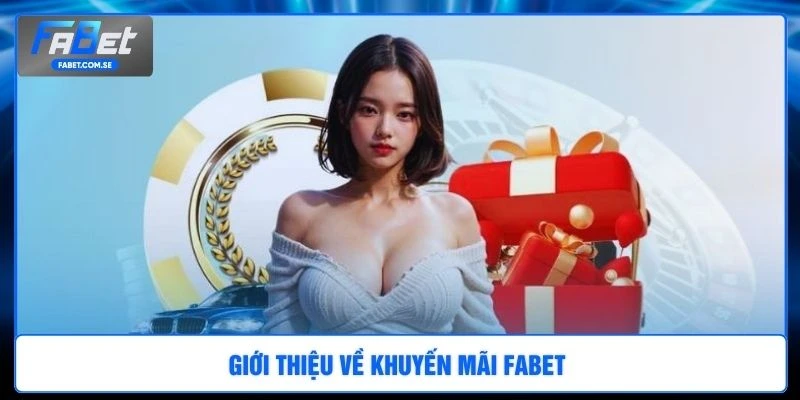 Giới thiệu về khuyến mãi FABET 