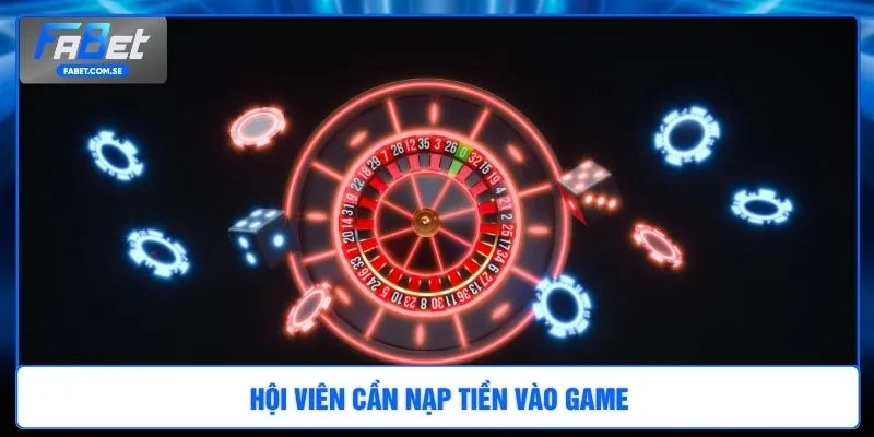 Hội viên cần nạp tiền vào game