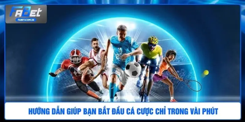 Hướng dẫn giúp bạn bắt đầu cá cược chỉ trong vài phút