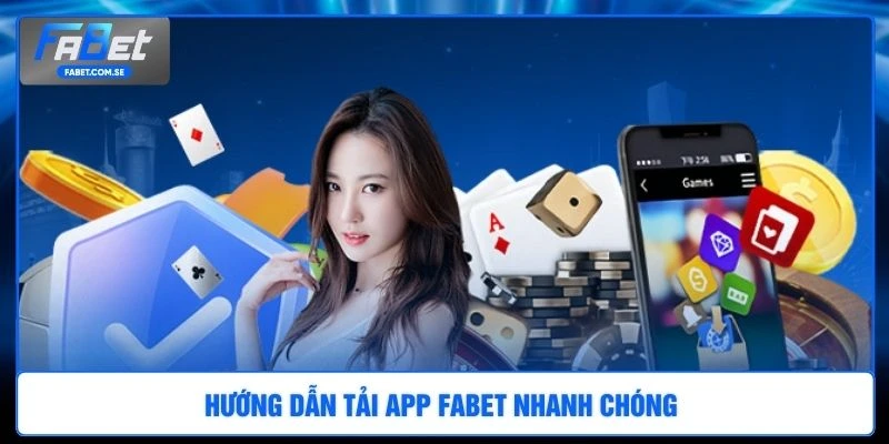 Hướng dẫn tải app FABET nhanh chóng 