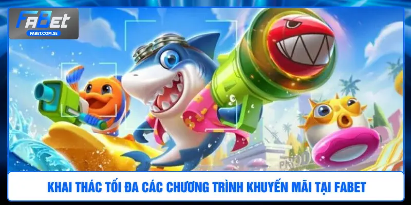 Khai thác tối đa các chương trình khuyến mãi tại FABET