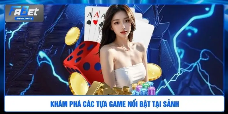 Khám phá các tựa game nổi bật tại sảnh