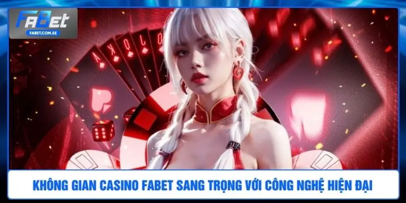 Không gian casino FABET sang trọng với công nghệ hiện đại 