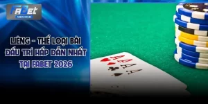 Liêng - Thể Loại Bài Đấu Trí Hấp Dẫn Nhất Tại FABET 2026