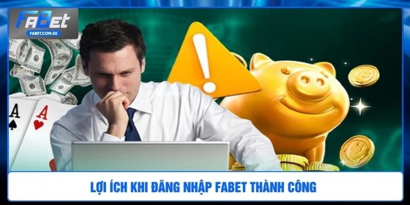 Lợi ích khi đăng nhập FABET thành công