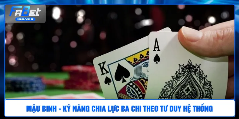 Mậu Binh - Kỹ năng chia lực ba chi theo tư duy hệ thống