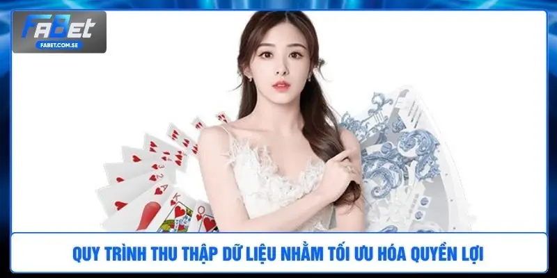 Quy trình thu thập dữ liệu nhằm tối ưu hóa quyền lợi