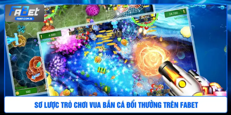 Sơ lược trò chơi vua bắn cá đổi thưởng trên FABET