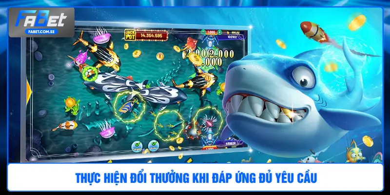 Thực hiện đổi thưởng khi đáp ứng đủ yêu cầu