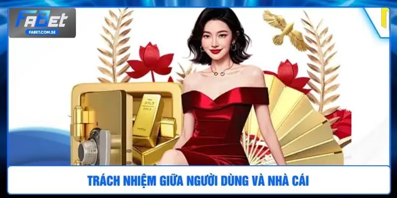 Trách nhiệm giữa người dùng và nhà cái 