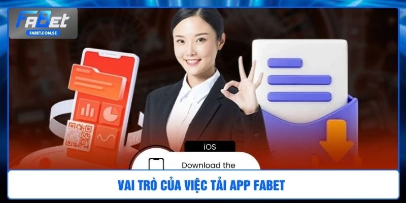 Vai trò của việc tải app FABET 